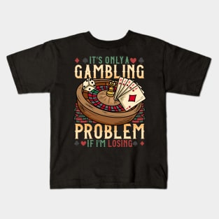 It's Only A Gambling Problem - Las Vegas Casino Gift Kids T-Shirt